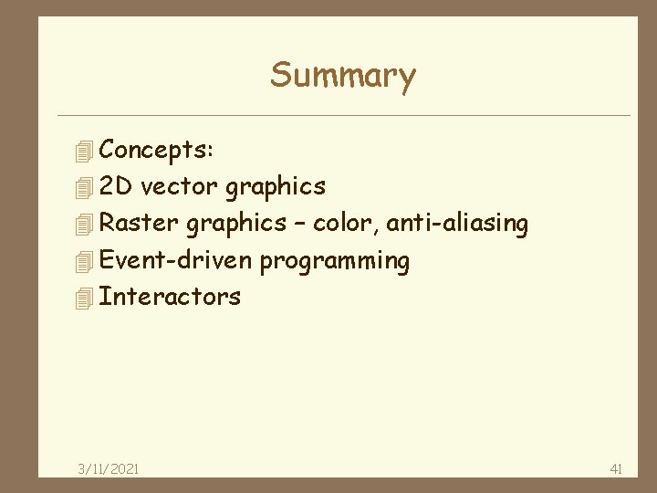 Summary 4 Concepts: 4 2 D vector graphics 4 Raster graphics – color, anti-aliasing
