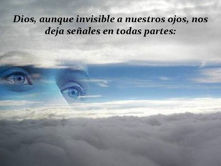 Dios, aunque invisible a nuestros ojos, nos deja señales en todas partes: 