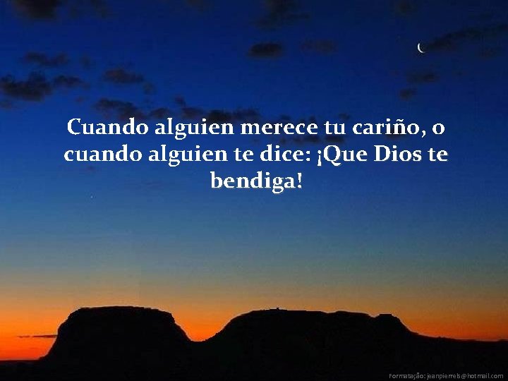 Cuando alguien merece tu cariño, o cuando alguien te dice: ¡Que Dios te bendiga!