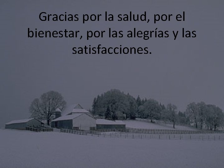Gracias por la salud, por el bienestar, por las alegrías y las satisfacciones. 