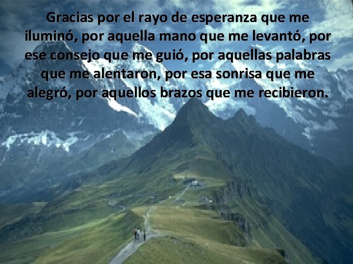 Gracias por el rayo de esperanza que me iluminó, por aquella mano que me