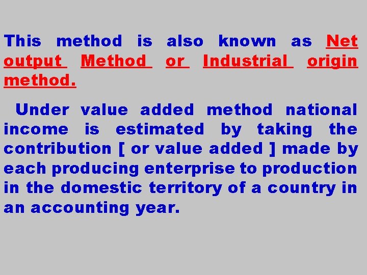 This method is also known as Net output Method or Industrial origin method. Under