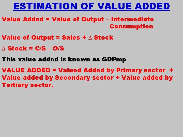 ESTIMATION OF VALUE ADDED Value Added = Value of Output – Intermediate Consumption Value