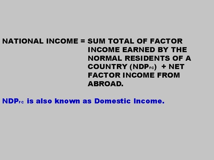 NATIONAL INCOME = SUM TOTAL OF FACTOR INCOME EARNED BY THE NORMAL RESIDENTS OF