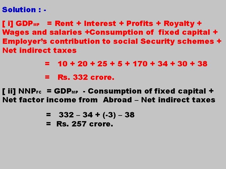 Solution : [ i] GDPMP = Rent + Interest + Profits + Royalty +