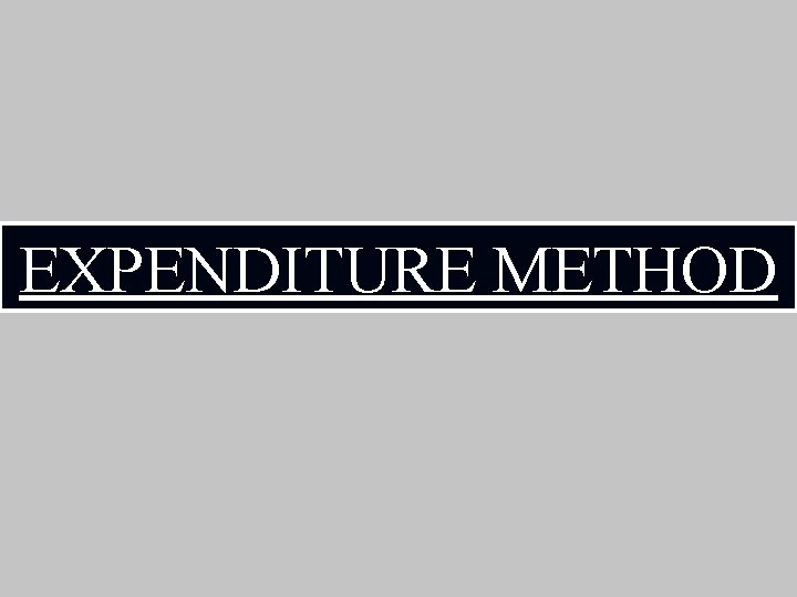 EXPENDITURE METHOD 