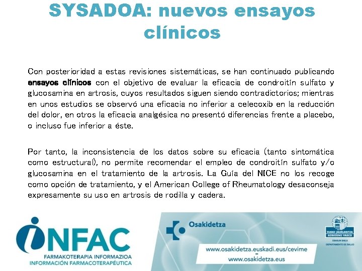 SYSADOA: nuevos ensayos clínicos Con posterioridad a estas revisiones sistemáticas, se han continuado publicando SYSADOA: nuevos ensayos clínicos Con posterioridad a estas revisiones sistemáticas, se han continuado publicando