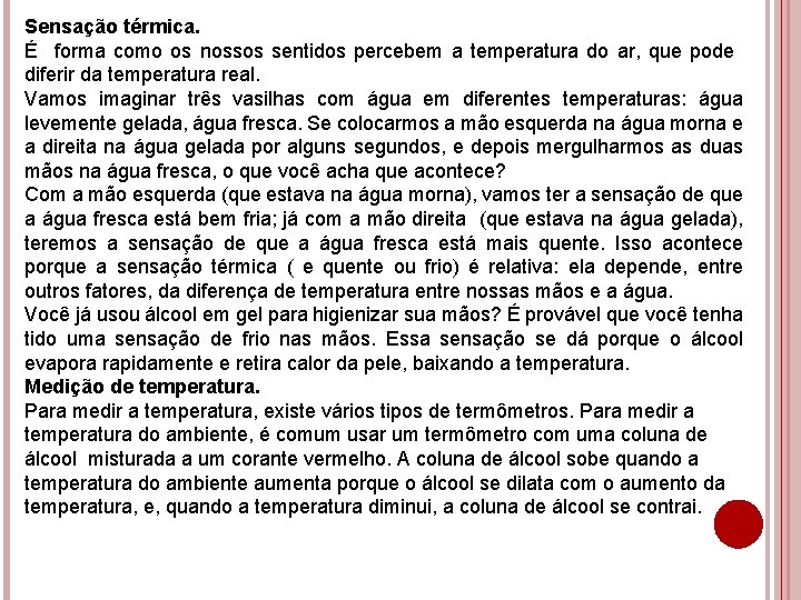 Sensação térmica. É forma como os nossos sentidos percebem a temperatura do ar, que