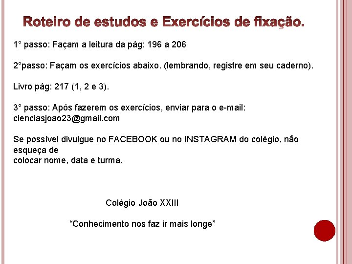 1° passo: Façam a leitura da pág: 196 a 206 2°passo: Façam os exercícios