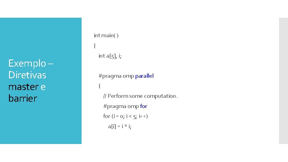 int main( ) { Exemplo – Diretivas master e barrier int a[5], i; #pragma