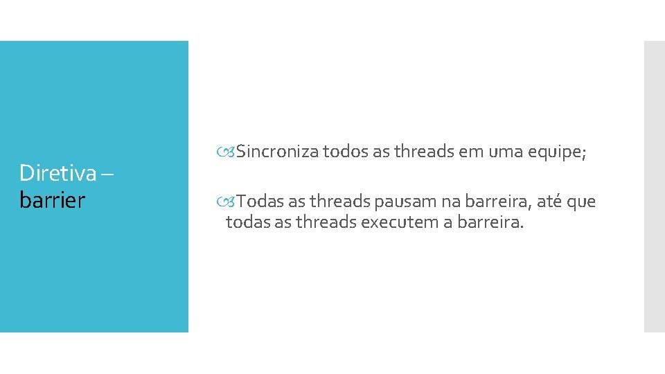 Diretiva – barrier Sincroniza todos as threads em uma equipe; Todas as threads pausam