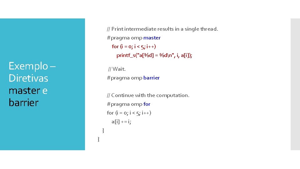 Exemplo – Diretivas master e barrier // Print intermediate results in a single thread.