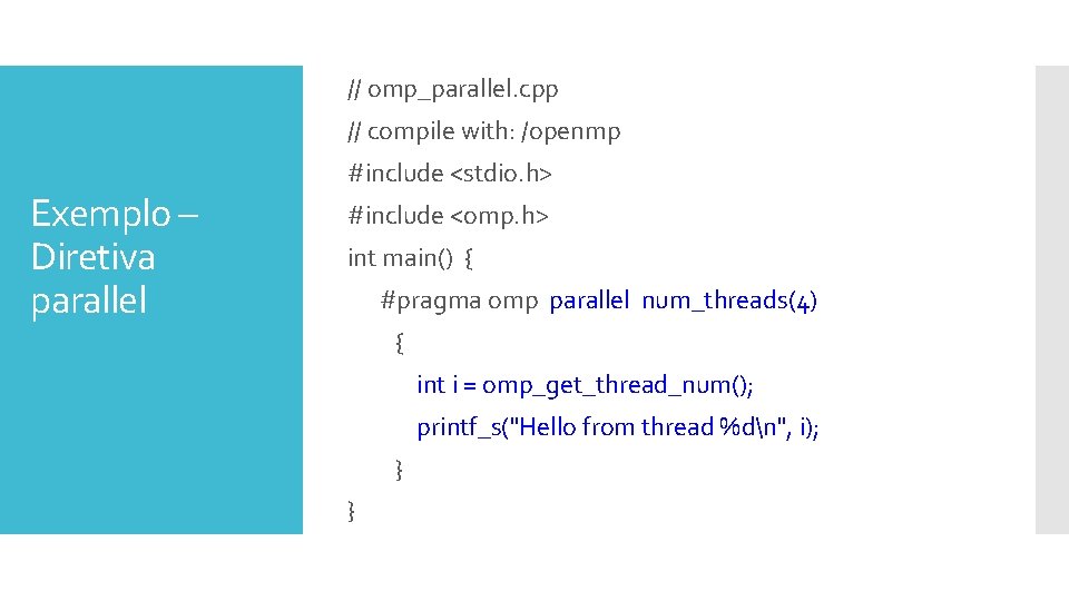 // omp_parallel. cpp // compile with: /openmp Exemplo – Diretiva parallel #include <stdio. h>