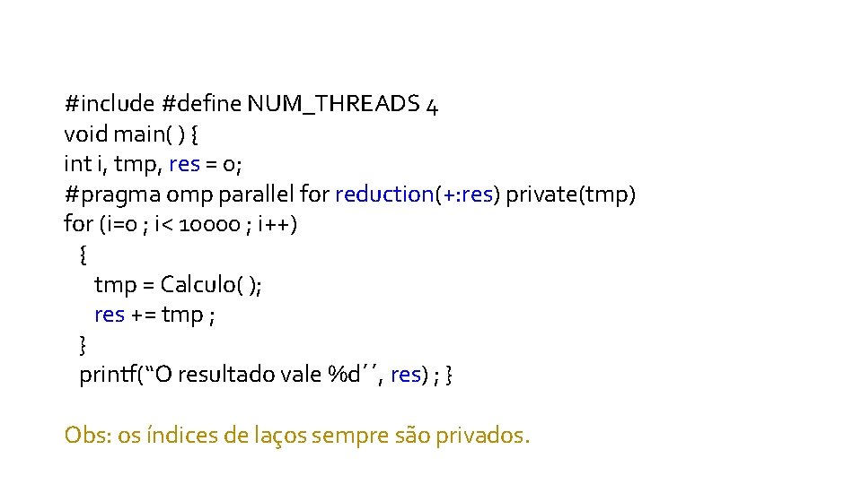 #include #define NUM_THREADS 4 void main( ) { int i, tmp, res = 0;