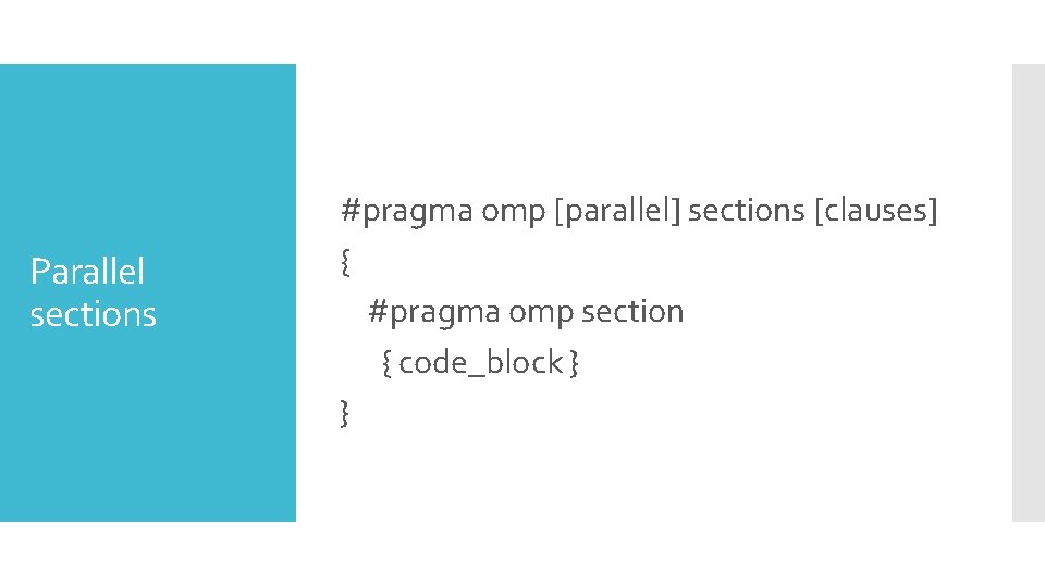 Parallel sections #pragma omp [parallel] sections [clauses] { #pragma omp section { code_block }