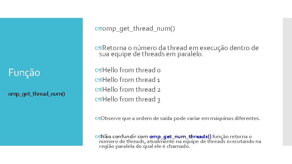  omp_get_thread_num() Retorna o número da thread em execução dentro de sua equipe de