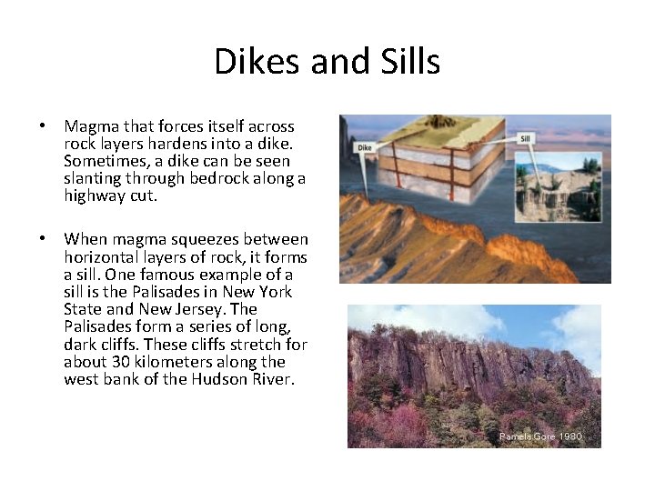 Dikes and Sills • Magma that forces itself across rock layers hardens into a