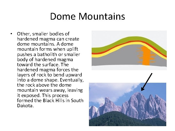 Dome Mountains • Other, smaller bodies of hardened magma can create dome mountains. A