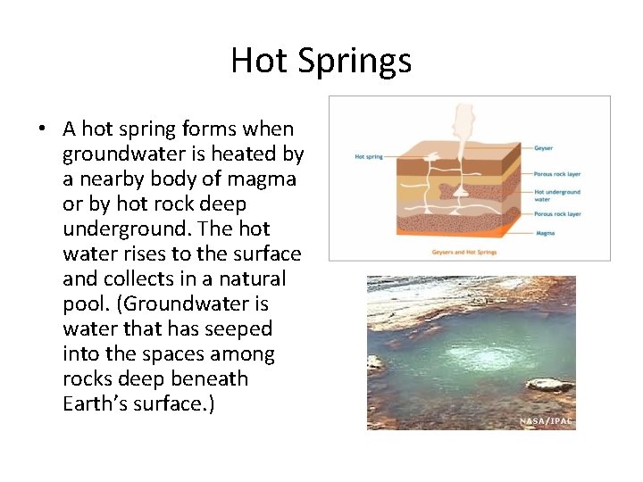 Hot Springs • A hot spring forms when groundwater is heated by a nearby
