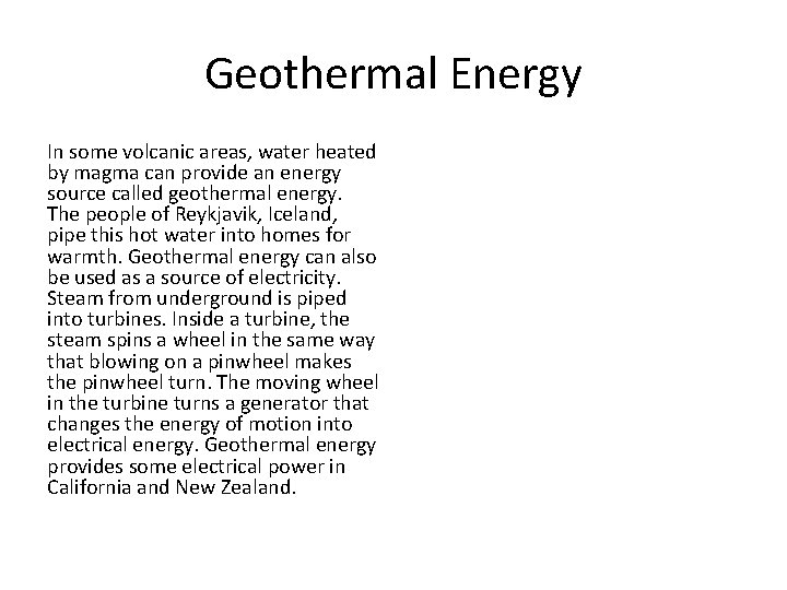Geothermal Energy In some volcanic areas, water heated by magma can provide an energy