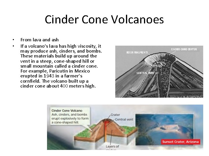Cinder Cone Volcanoes • • From lava and ash If a volcano’s lava has