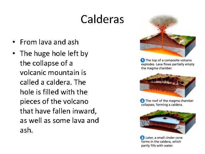 Calderas • From lava and ash • The huge hole left by the collapse