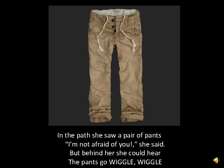 In the path she saw a pair of pants “I’m not afraid of you!,