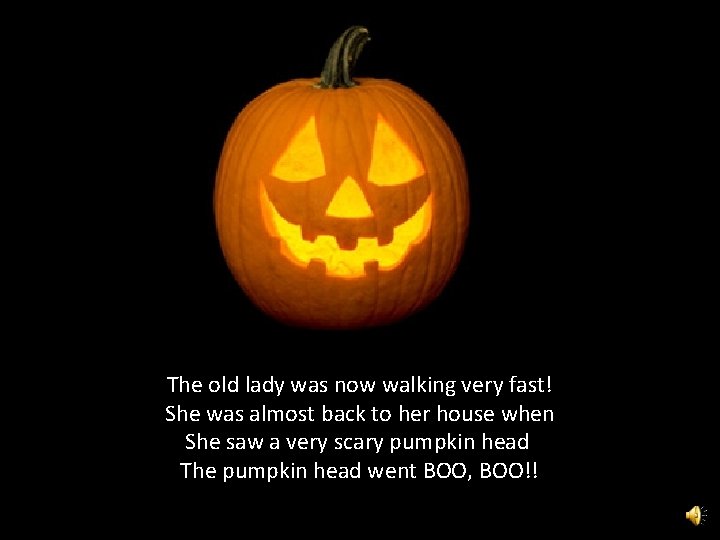 The old lady was now walking very fast! She was almost back to her