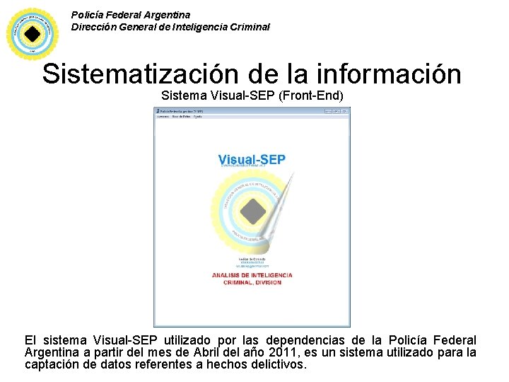 Policía Federal Argentina Dirección General de Inteligencia Criminal Sistematización de la información Sistema Visual-SEP