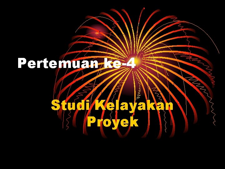 Pertemuan ke-4 Studi Kelayakan Proyek 