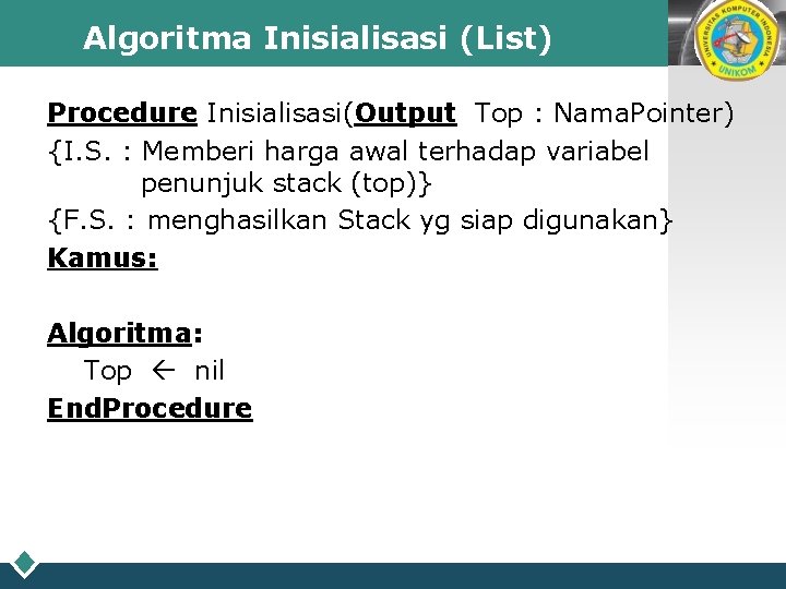 Algoritma Inisialisasi (List) LOGO Procedure Inisialisasi(Output Top : Nama. Pointer) {I. S. : Memberi