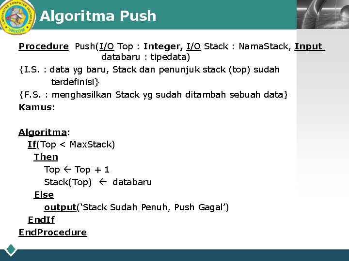 Algoritma Push LOGO Procedure Push(I/O Top : Integer, I/O Stack : Nama. Stack, Input