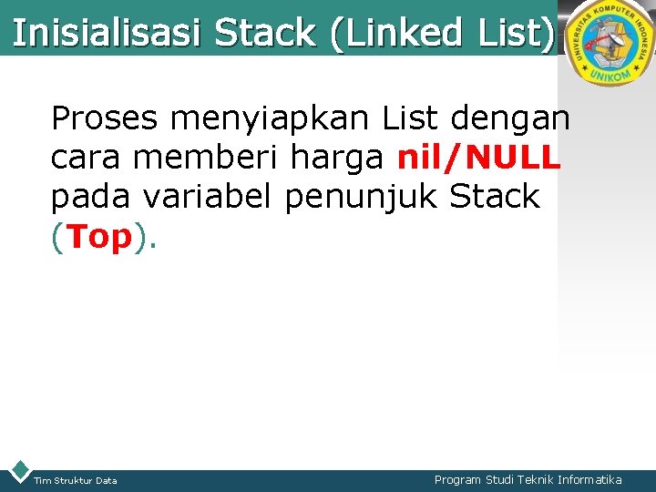 Inisialisasi Stack (Linked List) LOGO Proses menyiapkan List dengan cara memberi harga nil/NULL pada