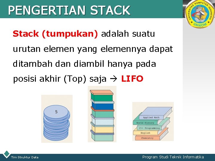 PENGERTIAN STACK LOGO Stack (tumpukan) adalah suatu urutan elemen yang elemennya dapat ditambah dan