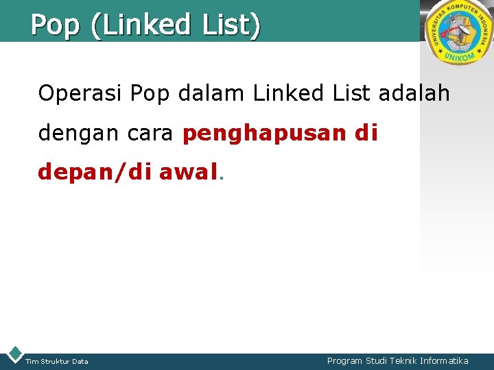 Pop (Linked List) LOGO Operasi Pop dalam Linked List adalah dengan cara penghapusan di