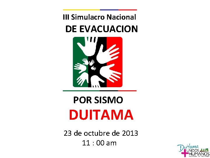 III Simulacro Nacional DE EVACUACION POR SISMO DUITAMA 23 de octubre de 2013 11