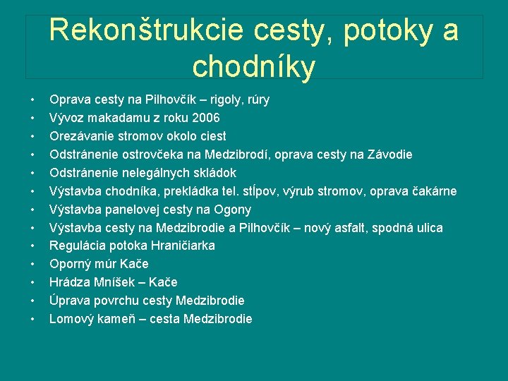 Rekonštrukcie cesty, potoky a chodníky • • • • Oprava cesty na Pilhovčík –