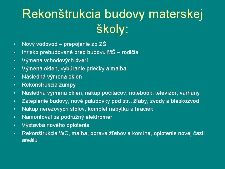 Rekonštrukcia budovy materskej školy: • • • Nový vodovod – prepojenie zo ZŠ Ihrisko