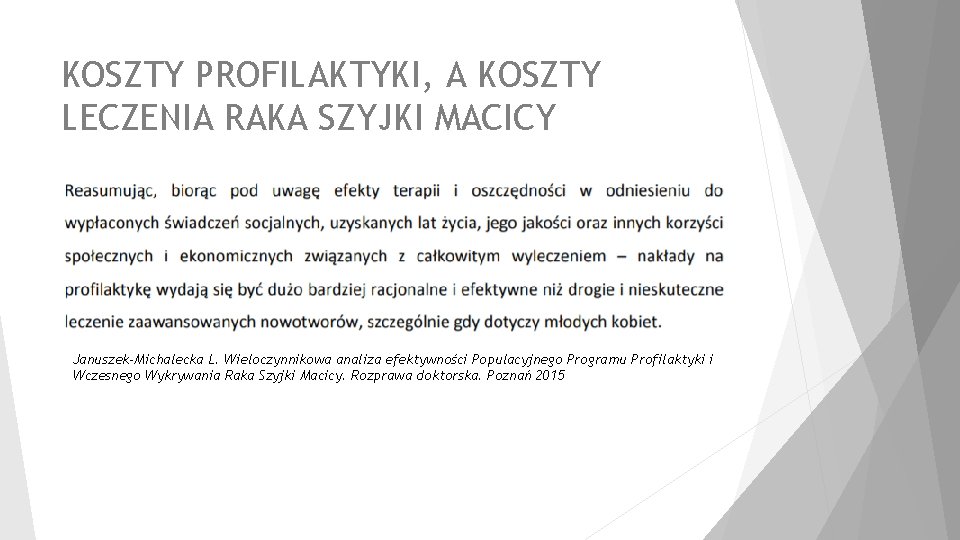 KOSZTY PROFILAKTYKI, A KOSZTY LECZENIA RAKA SZYJKI MACICY Januszek-Michalecka L. Wieloczynnikowa analiza efektywności Populacyjnego