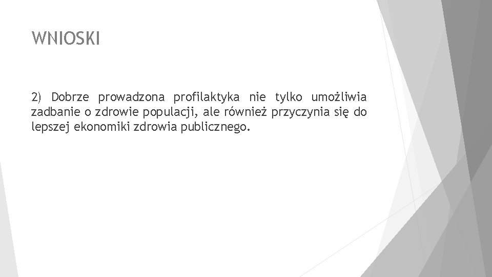 WNIOSKI 2) Dobrze prowadzona profilaktyka nie tylko umożliwia zadbanie o zdrowie populacji, ale również