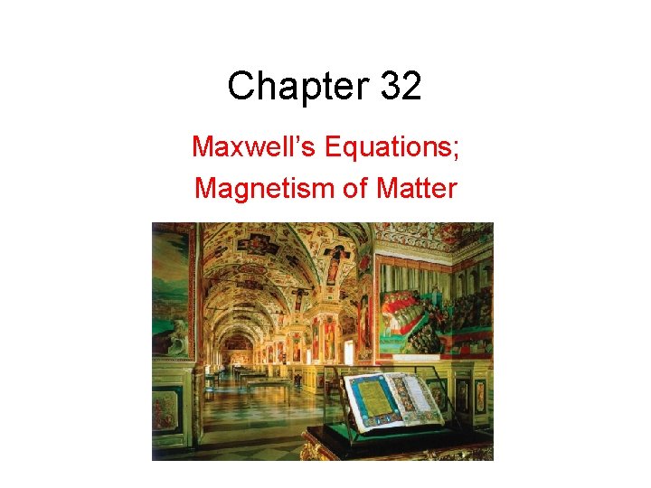 Chapter 32 Maxwell’s Equations; Magnetism of Matter 