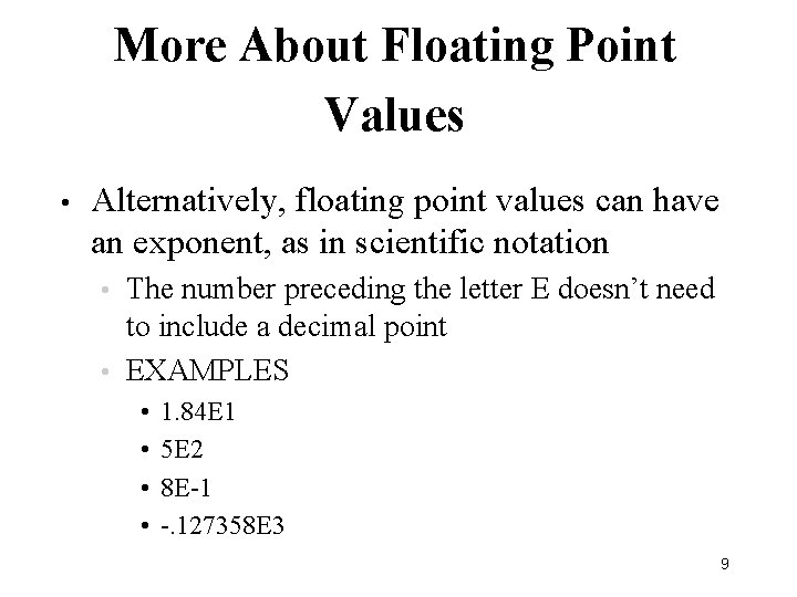 More About Floating Point Values • Alternatively, floating point values can have an exponent, More About Floating Point Values • Alternatively, floating point values can have an exponent,