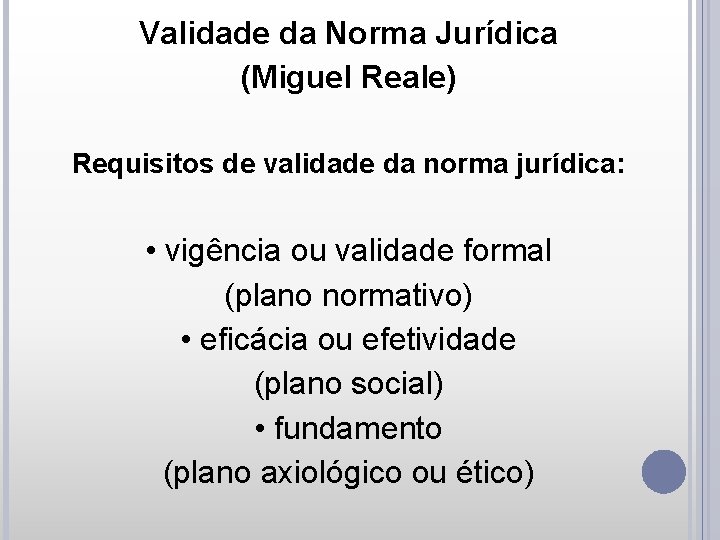 Validade da Norma Jurídica (Miguel Reale) Requisitos de validade da norma jurídica: • vigência