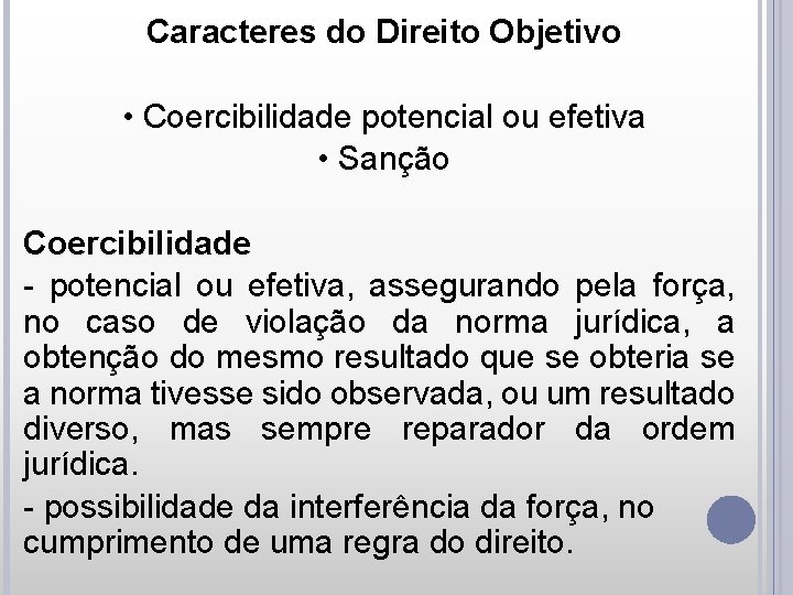 Caracteres do Direito Objetivo • Coercibilidade potencial ou efetiva • Sanção Coercibilidade - potencial