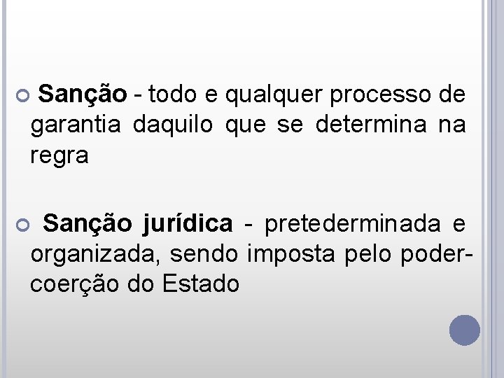 Sanção - todo e qualquer processo de garantia daquilo que se determina na regra