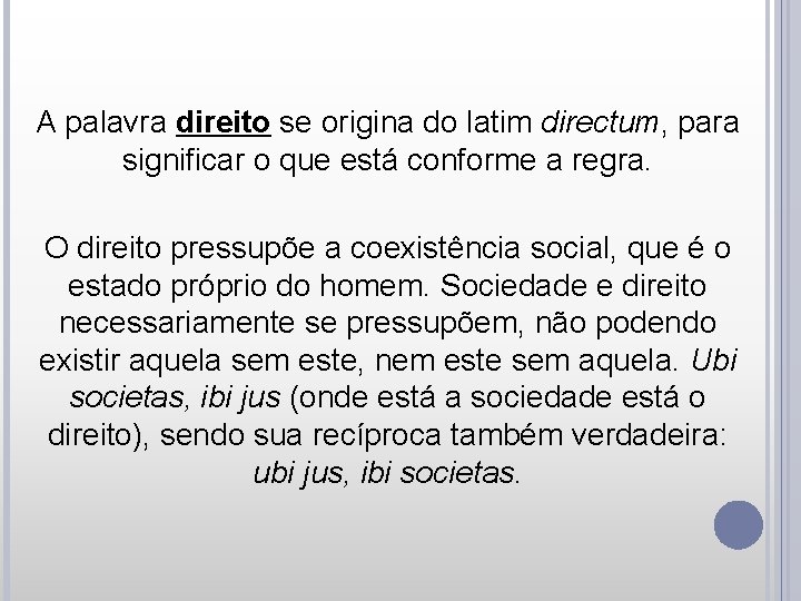 A palavra direito se origina do latim directum, para significar o que está conforme