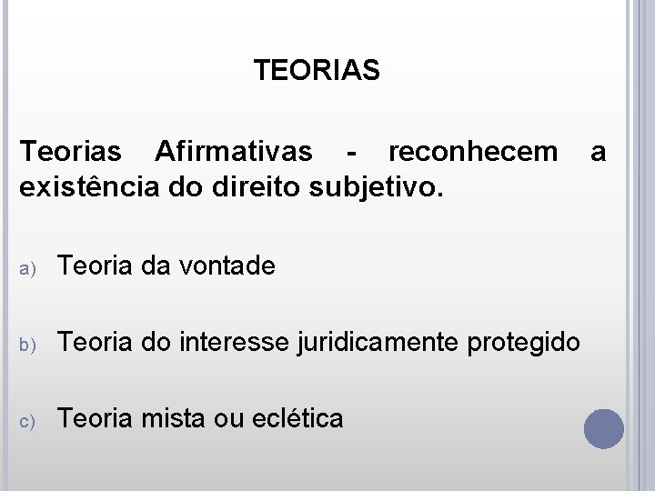 TEORIAS Teorias Afirmativas - reconhecem existência do direito subjetivo. a) Teoria da vontade b)