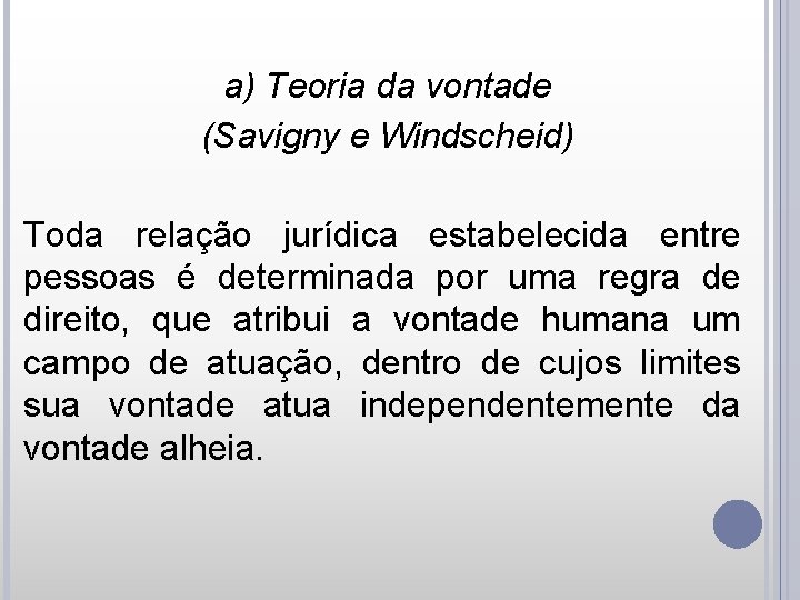 a) Teoria da vontade (Savigny e Windscheid) Toda relação jurídica estabelecida entre pessoas é