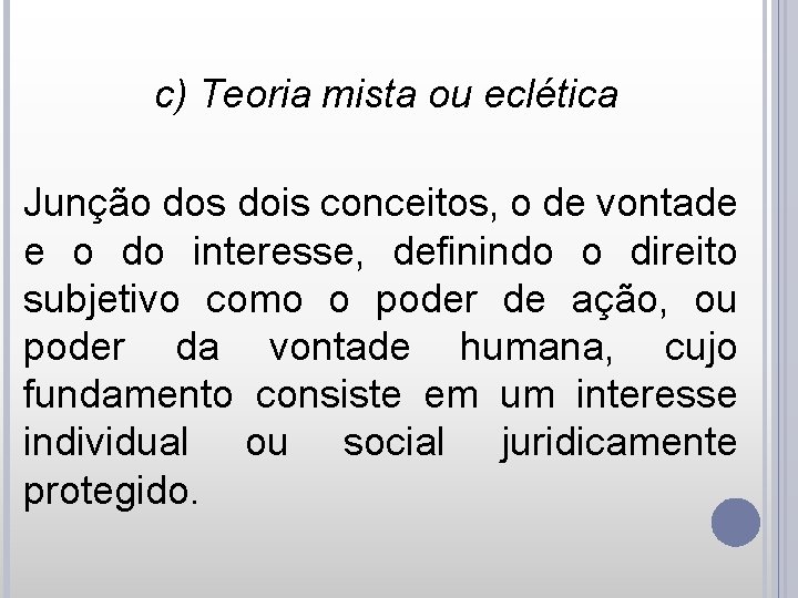 c) Teoria mista ou eclética Junção dos dois conceitos, o de vontade e o