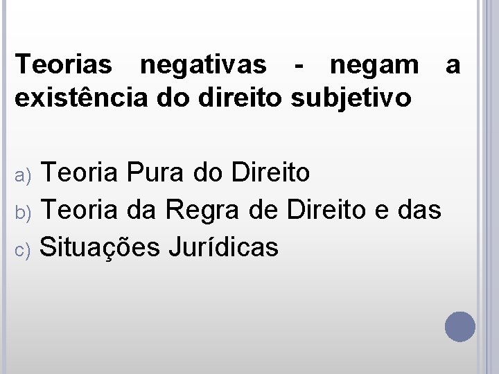 Teorias negativas - negam a existência do direito subjetivo Teoria Pura do Direito b)